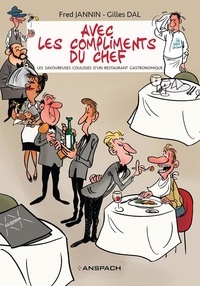Frédéric Jannin et Gilles Dal - Avec les compliments du chef - Les savoureuses coulisses d'un restaurant gastronomique.