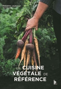 Frédéric Jaunault - La Cuisine végétale de Référence.