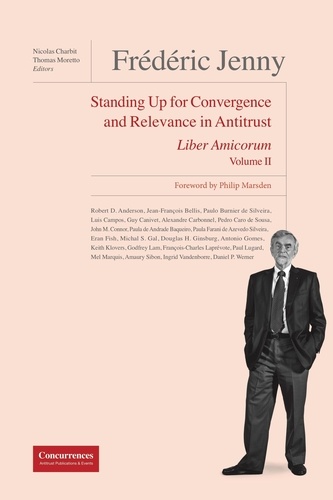 FRÉDÉRIC JENNY LIBER AMICORUM - STANDING UP FOR CONVERGENCE AND RELEVANCE IN ANTITRUST - VOL II