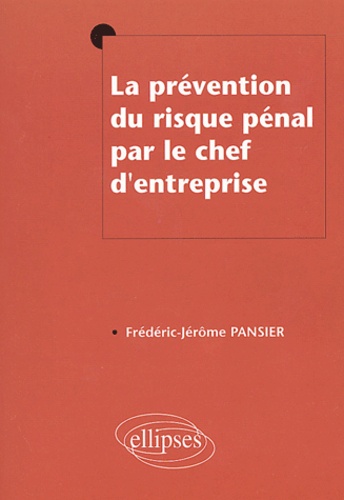 Frédéric-Jérôme Pansier - La prévention du risque pénal par le chef d'entreprise.