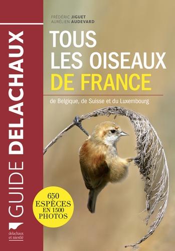 Frédéric Jiguet et Aurélien Audevard - Tous les oiseaux de France, de Belgique, de Suisse et du Luxembourg.