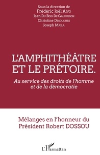 Télécharger les fichiers ebook L'amphithéâtre et le prétoire  - Au service des droits de l'homme et de la démocratie - Mélanges en l'honneur du Président Robert Dossou