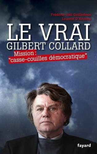 Le Vrai Gilbert Collard. Mission "casse-couilles démocratique"
