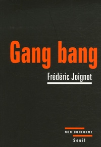 Frédéric Joignot - Gang bang - Enquête sur la pornographie de la démolition.