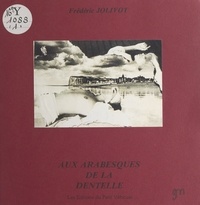 Frédéric Jolivot - Aux arabesques de la dentelle.