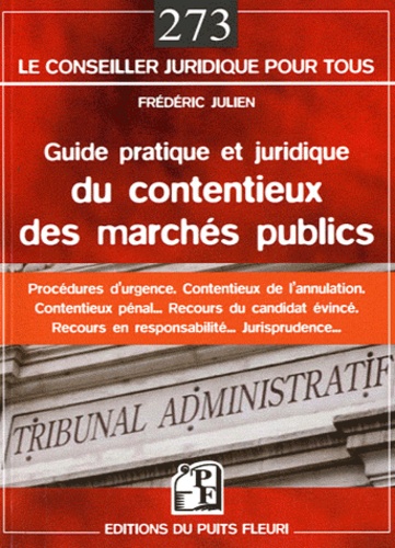 Frédéric Julien - Guide pratique et juridique du contentieux des marchés publics.