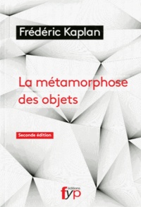 Frédéric Kaplan - La métamorphose des objets.