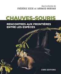 Frédéric Keck et Arnaud Morvan - Les chauves-souris - Rencontres aux frontières entre les espèces.