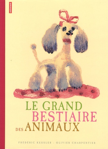 Frédéric Kessler et Olivier Charpentier - Le grand bestiaire des animaux.