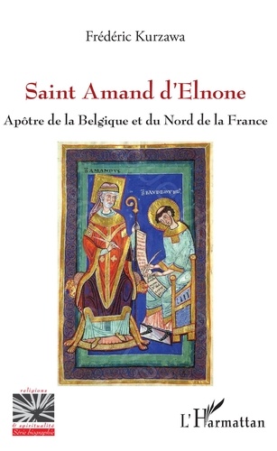 Saint Amand d'Elnone. Apôtre de la Belgique et du Nord de la France