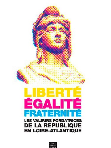 Frédéric Laé et Sylvie Bagrin - Liberté, Egalité, Fraternité - Les valeurs fondatrices de la République en Loire-Atlantique.