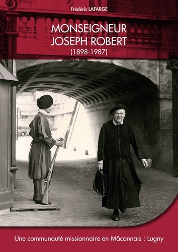 Monseigneur Joseph Robert (1898-1987). Une communauté missionnaire en Mâconnais : Lugny