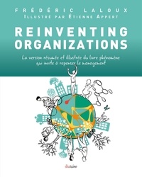 Frédéric Laloux - Reinventing Organizations - La version résumée et illustrée du livre phénomène qui invite à repenser le management.