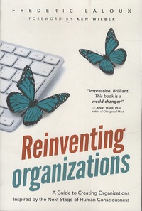 Frédéric Laloux - Reinventing Organizations - A guide to Creating Organizations Inspired by the Next Stage of Human Consciousnes.