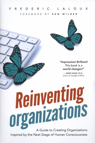 Frédéric Laloux - Reinventing Organizations - A Guide to Creating Organizations Inspired by the Next Stage in Human Consciousness.