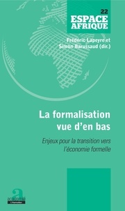 Frédéric Lapeyre et Simon Barussaud - La formalisation vue d'en bas - Enjeux pour la transition vers l'économie formelle.