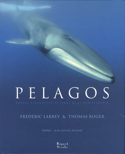 Frédéric Larrey et Thomas Roger - Pelagos - Voyage naturaliste au large de la Méditerranée.