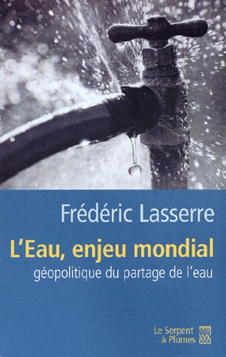Frédéric Lasserre - L'eau, enjeu mondial - Géopolitique du partage de l'eau.