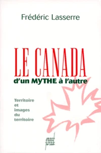 LE CANADA D'UN MYTHE A L'AUTRE.