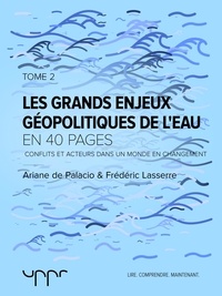 Frédéric Lasserre et Ariane de Palacio - Les grand enjeux géopolitiques de l'eau - Tome 2 - Conflits et acteurs dans un monde en changement.