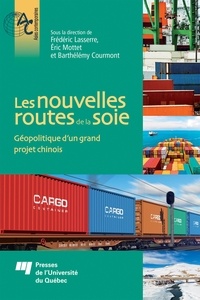 Frédéric Lasserre et Eric Mottet - Les nouvelles routes de la soie - Géopolitique d'un grand projet chinois.
