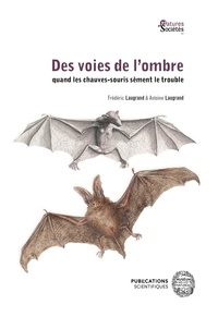 Frédéric Laugrand et Antoine Laugrand - Des voies de l'ombre : quand les chauves-souris sèment le trouble.