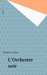 Frédéric Laurent - L'Orchestre noir.