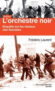 Frédéric Laurent - L'orchestre noir - Enquête sur les réseaux néo-fascistes.