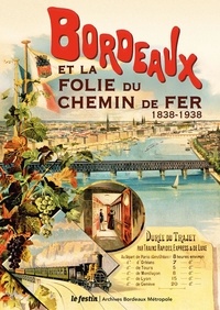 Frédéric Laux - Bordeaux et la folie du chemin de fer (1838-1938).