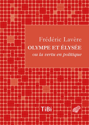 Olympe et Elysée ou la vertu en politique. Dialogue satirique et versifié