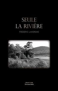 Frédéric Lavergne - Seule la rivière.