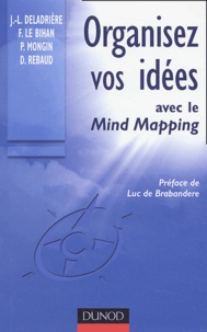 Frédéric Le Bihan et Denis Rebaud - Organisez vos idées avec le Mind Mapping.