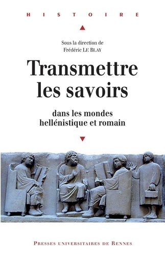 Frédéric Le Blay - Transmettre les savoirs dans les mondes hellénistique et romain.