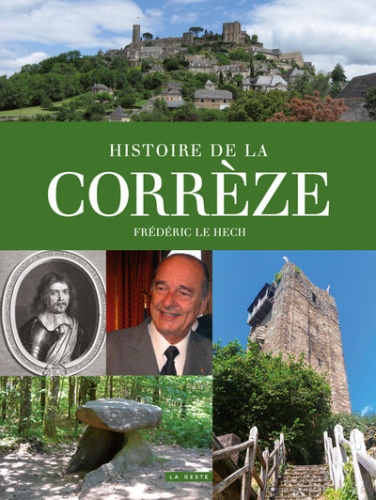 Frédéric Le Hech - Histoire de la Corrèze - Un territoire et ses habitants de la Préhistoire au début du XXIe siècle.