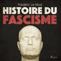 Frédéric Le Moal et Paul GEORGES - Histoire du fascisme.