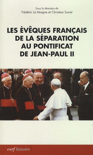 Les évèques français de la séparation au pontificat de Jean Paul II. Actes du colloque de Lyon (18-19 novembre 2010)