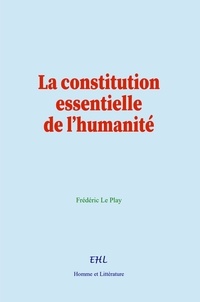 Frédéric le Play - La constitution essentielle de l’humanité.