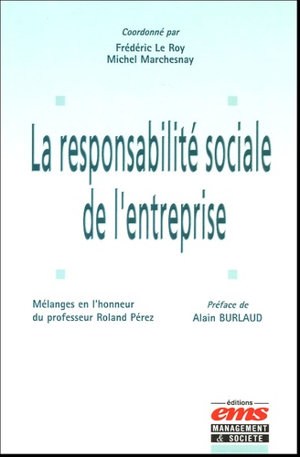 Frédéric Le Roy et Michel Marchesnay - La responsabilité sociale de l'entreprise - Mélanges en l'honneur du professeur Roland Pérez.