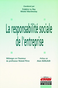 Frédéric Le Roy et Michel Marchesnay - La responsabilité sociale de l'entreprise - Mélanges en l'honneur du professeur Roland Pérez.