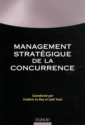 Frédéric Le Roy et Saïd Yami - Management stratégique de la concurrence.