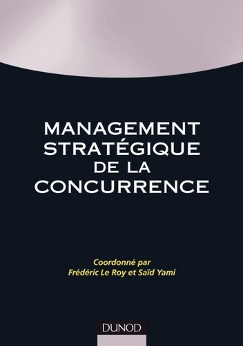 Frédéric Le Roy et Saïd Yami - Management stratégique de la concurrence.