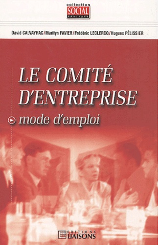 Frédéric Leclercq et Marilyn Favier - Le Comite D'Entreprise. Mode D'Emploi.