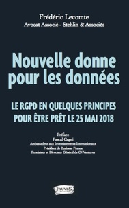 Frédéric Lecomte - Nouvelle donne pour les données - La RGPD en quelques principes pour être prêt le 25 mai 1918.