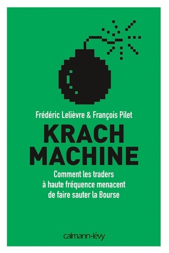 Krach machine. Comment les traders à haute fréquence menacent de faire sauter la bourse