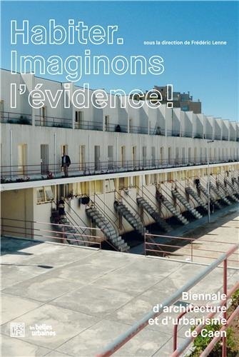 Frédéric Lenne - Habiter. Imaginons l'évidence ! - 3e biennale d'architecture de Caen et d'urbanisme.