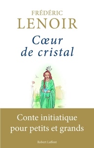Frédéric Lenoir - Coeur de cristal - Conte initiatique pour petits et grands.