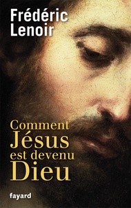 Téléchargement gratuit de livres numériques Comment Jésus est devenu Dieu 9782213636733 par Frédéric Lenoir