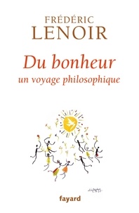 Frédéric Lenoir - Du bonheur - un voyage philosophique.