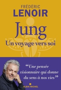 Frédéric Lenoir - Jung, un voyage vers soi.