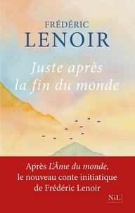 Frédéric Lenoir - Juste après la fin du monde.